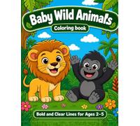 Baby Wild Animals Coloring Book: Bold and Clear Lines for ages 2 - 5