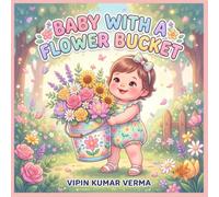 BABY WITH A FLOWER BUCKET: Exploring Flowers, Friends, and Fun in the Garden