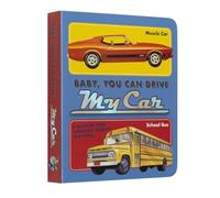 Baby, You Can Drive My Car: A Rockin' Ride Through Things That Roll