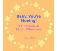 Baby, You're Moving!: A First Book of Motor Milestones