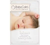 Babycalm: A Guide for Parents on Sleep Techniques, Feeding Schedules, and Bonding With Your New Baby