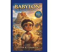 BABYLON An Ancient Story for Kids: A Powerful Journey Through Kings, Laws, Inventions, and the Dreams That Built a Civilization