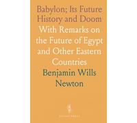 Babylon; Its Future History and Doom: With Remarks on the Future of Egypt and Other Eastern Countries