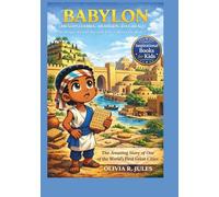 BABYLON (MESOPOTAMIA, MODERN-DAY IRAQ) An Inspirational Ancient City”s Story for Kids