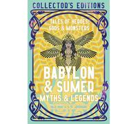 Babylon & Sumer Myths & Legends: Tales of Gods, Heroes & Monsters