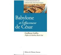 Babylone et l´effacement de César - La Mondialisation et l'idéologie post-politique