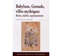 Babylone, Grenade, villes mythiques: Récits, réalités, représentations