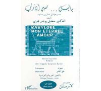 Babylone… mon éternel amour Edition bilingue français-arabe - Saadi Younis Bahri - L'harmattan - broché - Théâtre