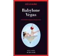 José Luis Munoz – Babylone Végas – Traduction : Alexandra Carrasco – Broché – Actes Sud
