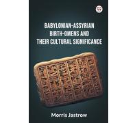 Babylonian-Assyrian Birth-Omens And Their Cultural Significance
