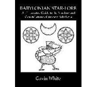 Babylonian Star-Lore. An Illustrated Guide To The Star-Lore And Constellations Of Ancient Babylonia