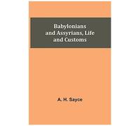 Babylonians And Assyrians, Life And Customs