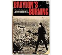 Babylon's Burning: Music, Subcultures and Anti-Fascism in Britain 1958 - 2020