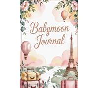 Babymoon Journal: A Guided Pregnancy Vacation Diary for Parents-to-Be to Plan, Document & Cherish Your Final Getaway as Two