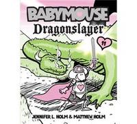 Babymouse 11 Dragonslayer by Jennifer L Holm & Matthew Holm Jennifer L. Holm, Matt Holm (Auteur)
