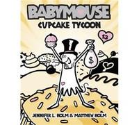 Babymouse 13 Cupcake Tycoon by Jennifer L Holm & Matthew Holm Holm, Jennifer L., Holm, Matthew (Auteur)
