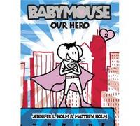 Babymouse 2 Our Hero by Jennifer L Holm & Matthew Holm Jennifer L. Holm, Matthew Holm (Auteur)