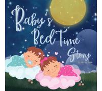 Baby's Bed Time Story: A Soothing Bedtime Tale For Toddlers