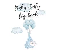 Baby's Daily Log Book: All in one Daily Tracker for Newborns and Toddlers: Feed, Sleep, Diaper, Activities etc...