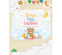 Baby's Daily Log Book Track Feeding Sleep Diapers & More: A Simple Baby Routine Tracker to Organize Your Baby’s Daily Activities