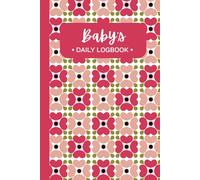 Baby's Daily Log Book: Tracking and Recording Feed, Sleep, Diapers, Activities | Great Gift for New Parents, Nannies, Daycare, Sitters