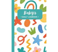 Baby's Daily Log Book with Colorful Design: Tracking and Recording Feed, Sleep, Diapers, Activities | Great Gift for New Parents, Nannies, Daycare, Sitters