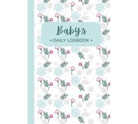 Baby's Daily Log Book with Floral Cover: Tracking and Recording Feed, Sleep, Diapers, Activities | Great Gift for New Parents, Nannies, Daycare, Sitters