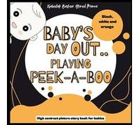 Babys Day Out Playing PeekABoo High Contrast Picture Story book for babies - Nabeelah Basheer Ahmed Manna - Amazon Digital Services LLC KDP - Livre en Ang Nabeelah Basheer Ahmed MannaNabeelah Basheer 