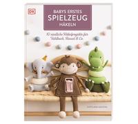 Babys erstes Spielzeug häkeln: 10 niedliche Häkelprojekte für Fühlbuch, Rassel & Co. Häkelbuch mit Anleitungen für interaktive Spielzeuge