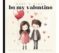 Baby's First Be My Valentine Picture Book: A Sweetheart Black and White Watercolor High-Contrast Pages for Newborns - 12 Month Old to Introduce Color ... Visual Development | Paperback | 6 x 6 inches