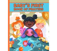 BABY'S FIRST BOOK OF PRAYERS: My First Catholic Prayer Book for Children Ages 4-8 - Helping Kids Understand Prayer and Be Interactive