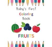 Baby's First Coloring Book - FRUITS!: 50 pages | 10 fruits | 5 repetitions | Develop Recognition & Familiarity!