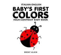 Baby's First Colors Italian-English: Bilingual High-Contrast Red, Black & White Book for Newborns and Babies