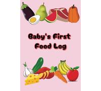Baby's First Food Log: Track baby's puree and solid foods with a checklist of 100 foods and pages to document baby's reactions