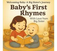 Baby's First Rhymes - With Love from Big Sister: Perfect for Sibling Bonding, Gifting, and Bedtime Routines for Toddlers and Babies