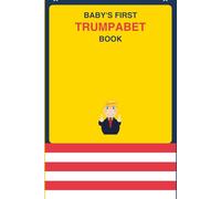 Baby's First Trumpabet Book: A Tremendous ABC Adventure: The Greatest Alphabet Book Ever Made - Believe Me!