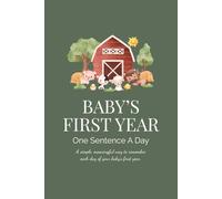 Baby's First Year - One Sentence A Day - A Simple, Meaningful Way to Remember Each Day: Farm Themed Keepsake Memory Book with Barnyard Animals for ... Grandparents & Guardians to Record Milestones