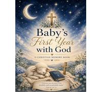 Baby's First Year with God: A Christian Keepsake of Faith, Love, & Memories