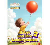 Babys und ihre Lieblingsspiele 2: Malbuch für Kinder mit süßen Babys beim Spielen und Entdecken