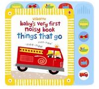 Babys Very First Noisy Book Things That Go by Fiona Watt