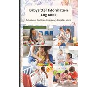 Babysitter Information Log Book: Emergency Contacts, Schedules, Routines & Notes for Parents and Sitters - Child Care Organizer for Babysitting Prep & Peace of Mind | 6 x 9 inch size , 110 pages