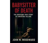 Babysitter of Death: The Shocking True Story of Christine Falling