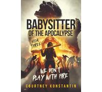 Babysitter of the Apocalypse Book 3: We Don't Play With Fire