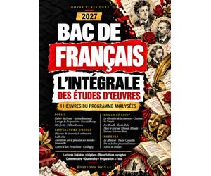 Bac de français 2027 : l’intégrale des études d’œuvres: 11 œuvres du programme analysées : lectures linéaires rédigées, dissertations corrigées, préparation à l’oral