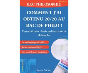 Bac philo - Comment j’ai obtenu 20/20 au Bac de Philo !: L’essentiel pour réussir sa dissertation de philosophie