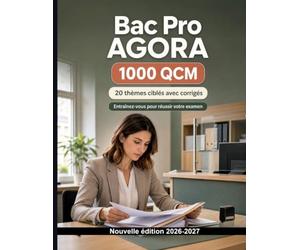 Bac Pro AGORA : Entraînement intensif: 1000 QCM: Procédures administratives, dossiers, courriers et conformité : révision ciblée avec explications pour réussir l’épreuve