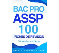 BAC PRO ASSP - 100 fiches de révision, toutes les matières: Accompagnement, Soins et Services à la Personne un allié indispensable pour des révisions rapides, structurées et efficaces.