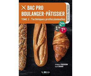 Bac Pro Boulanger-pâtissier 2de-1re-Tle: Tome 3, Techniques professionnelles