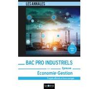 Bac Pro Industriels - Économie-Gestion: 5 sujets officiels et leurs corrigés