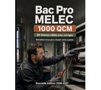 Bac Pro MELEC : 1000 Cas pratiques QCM expliqués: Révision ciblée : schémas de chantier, NF C 15-100, consignation, mesures électriques et protections des circuits